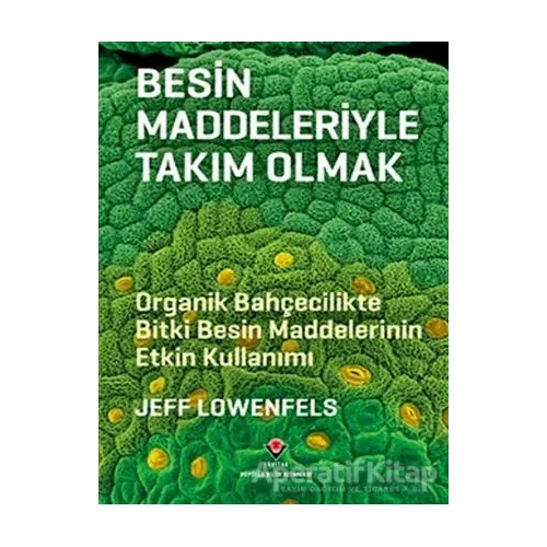 Besin Maddeleriyle Takım Olmak - Jeff Lowenfels - TÜBİTAK Yayınları
