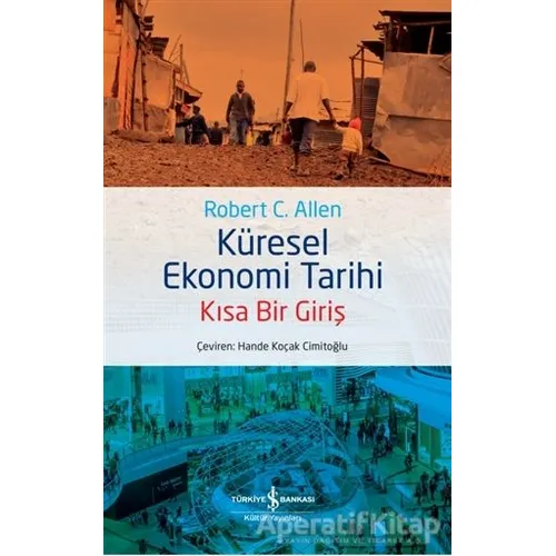 Küresel Ekonomi Tarihi - Kısa Bir Giriş - Robert C. Allen - İş Bankası Kültür Yayınları