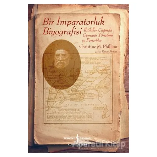 Bir İmparatorluk Biyografisi - Christine M. Philliou - İş Bankası Kültür Yayınları