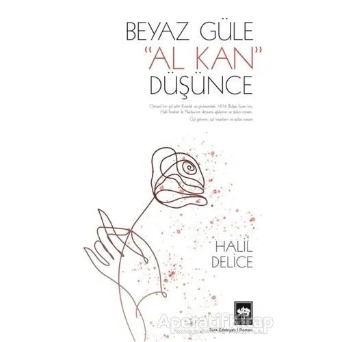 Beyaz Güle Al Kan Düşünce - Halil Delice - Ötüken Neşriyat