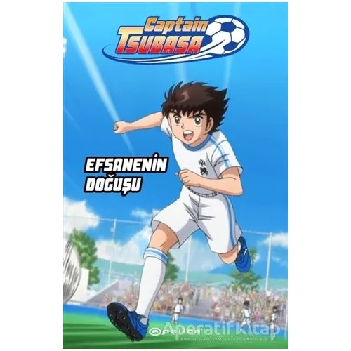 Captain Tsubasa - Efsanenin Doğuşu - Yoiçi Takahaşi - Epsilon Yayınevi