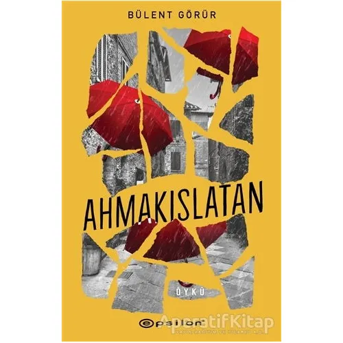 Ahmakıslatan - Bülent Görür - Epsilon Yayınevi