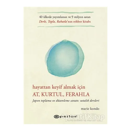 Hayattan Keyif Almak İçin: At, Kurtul, Ferahla - Marie Kondo - Epsilon Yayınevi