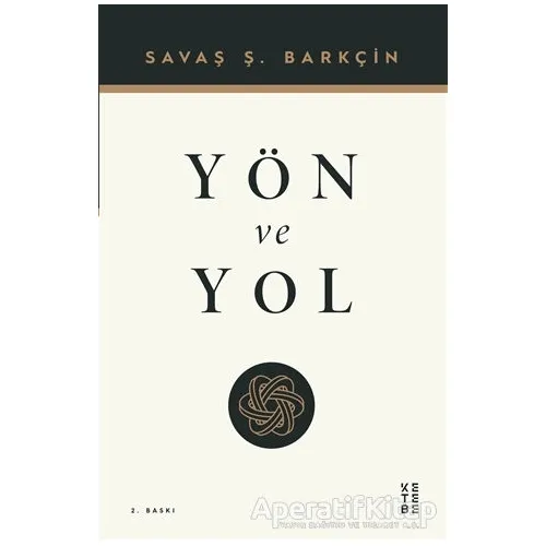 Yön ve Yol - Savaş Ş. Barkçin - Ketebe Yayınları