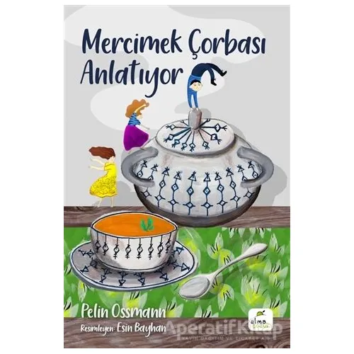 Mercimek Çorbası Anlatıyor - Pelin Ossmann - Elma Çocuk