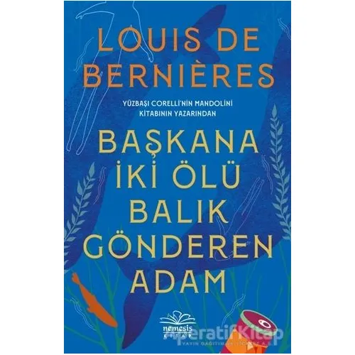 Başkana İki Ölü Balık Gönderen Adam - Louis de Bernieres - Nemesis Kitap