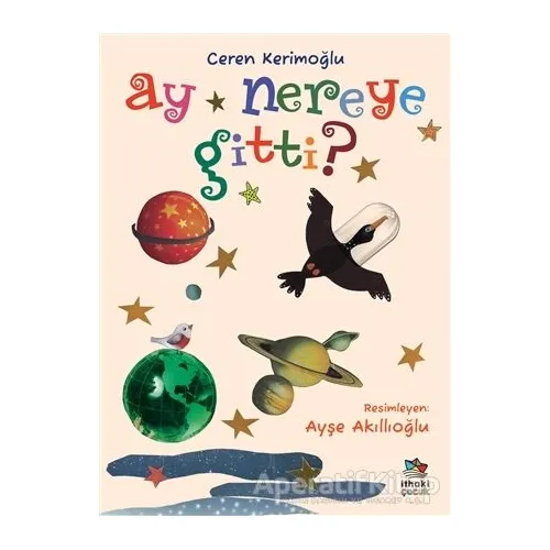 Ay Nereye Gitti? - Ceren Kerimoğlu - İthaki Çocuk Yayınları