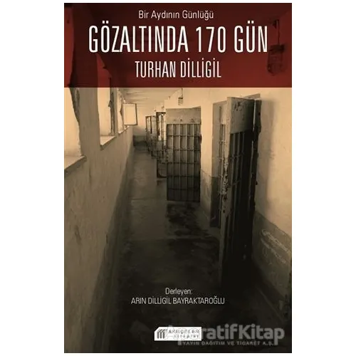 Bir Aydının Günlüğü: Gözaltında 170 Gün - Turhan Dilligil