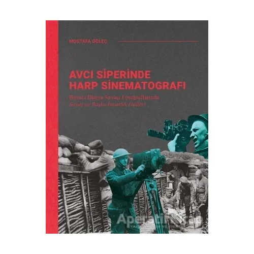 Avcı Siperinde Harp Sinematografı - Mustafa Göleç - Ketebe Yayınları