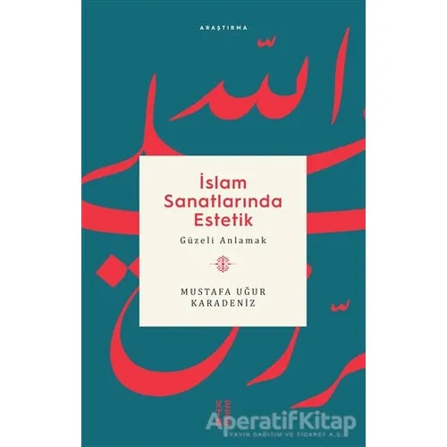 İslam Sanatlarında Estetik - Mustafa Uğur Karadeniz - Ketebe Yayınları
