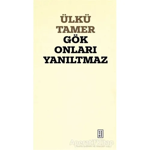 Gök Onları Yanıltmaz - Ülkü Tamer - Ketebe Yayınları