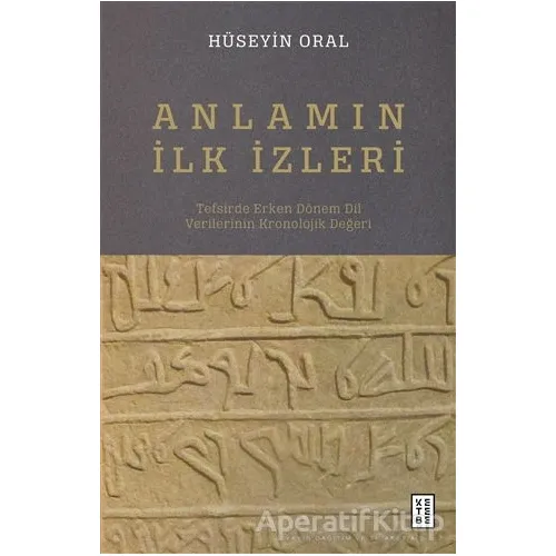 Anlamın İlk İzleri - Hüseyin Oral - Ketebe Yayınları