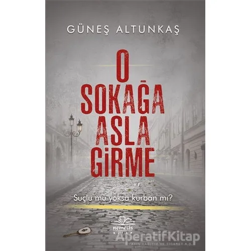 O Sokağa Asla Girme - Güneş Altunkaş - Nemesis Kitap