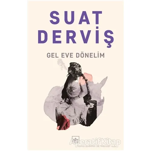 Gel Eve Dönelim - Suat Derviş - İthaki Yayınları