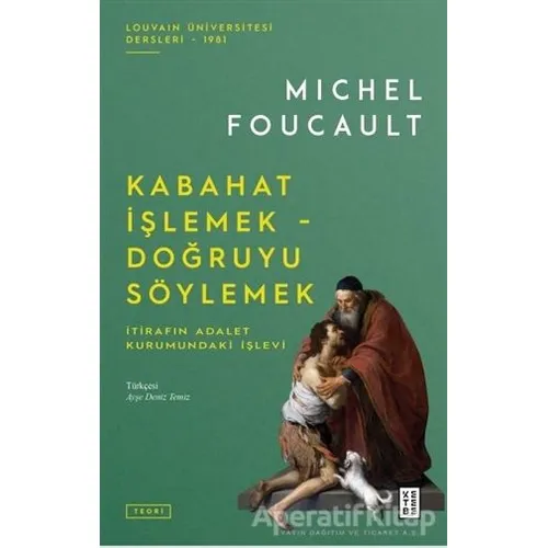 Kabahat İşlemek - Doğruyu Söylemek - Michel Foucault - Ketebe Yayınları