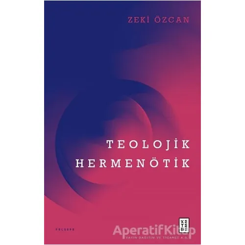 Teolojik Hermenötik - Zeki Özcan - Ketebe Yayınları