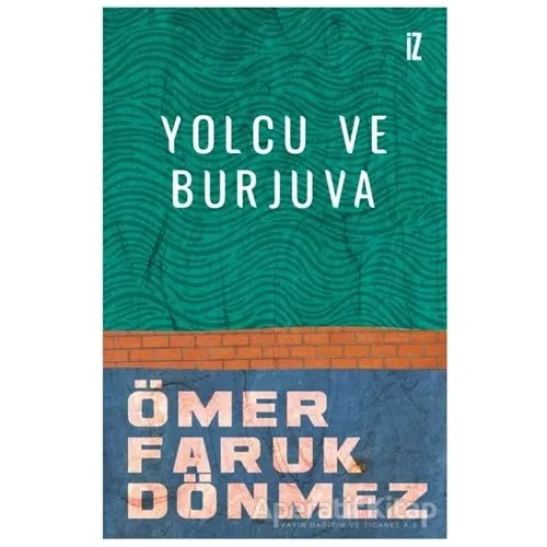 Yolcu ve Burjuva - Ömer Faruk Dönmez - İz Yayıncılık