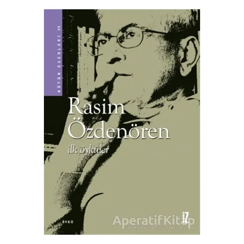 İlk Öyküler - Rasim Özdenören - İz Yayıncılık