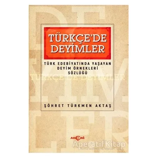 Türkçede Deyimler - Türk Edebiyatında Yaşayan Deyim Örnekleri Sözlüğü