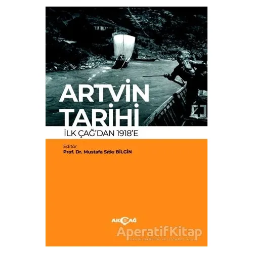 Artvin Tarihi İlk Çağdan 1918’e - Mustafa Sıtkı Bilgin - Akçağ Yayınları