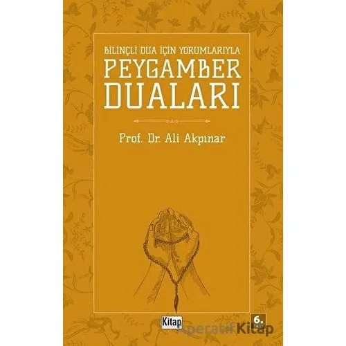 Bilinçli Dua İçin Yorumlarıyla Peygamber Duaları - Ali Akpınar - Kitap Dünyası Yayınları