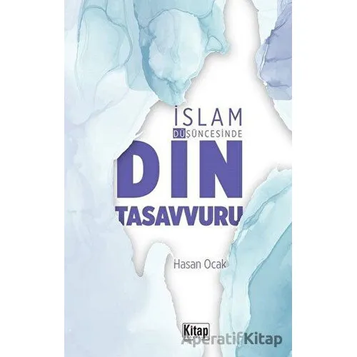 İslam Düşüncesinde Din Tasavvuru - Hasan Ocak - Kitap Dünyası Yayınları