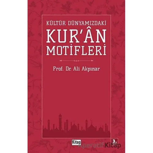 Kültür Dünyamızdaki Kuran Motifleri - Ali Akpınar - Kitap Dünyası Yayınları