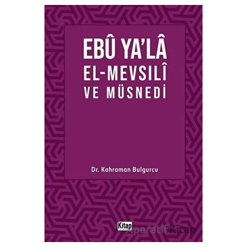 Ebu Ya’la El-Mevsılı ve Müsnedi - Kahraman Bulgurcu - Kitap Dünyası Yayınları