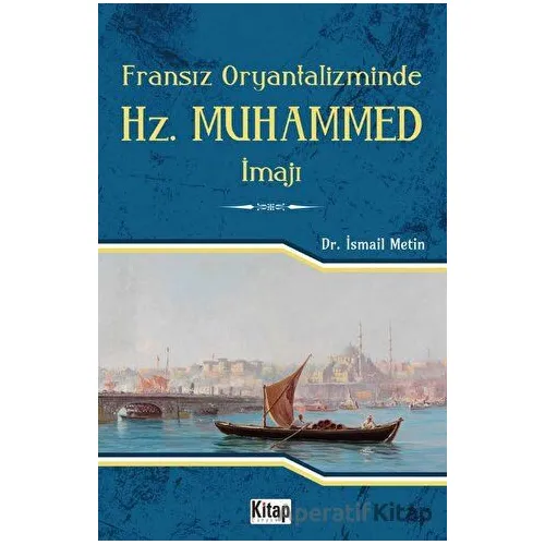 Fransız Oryantalizminde Hz. Muhammed İmajı - İsmail Metin - Kitap Dünyası Yayınları