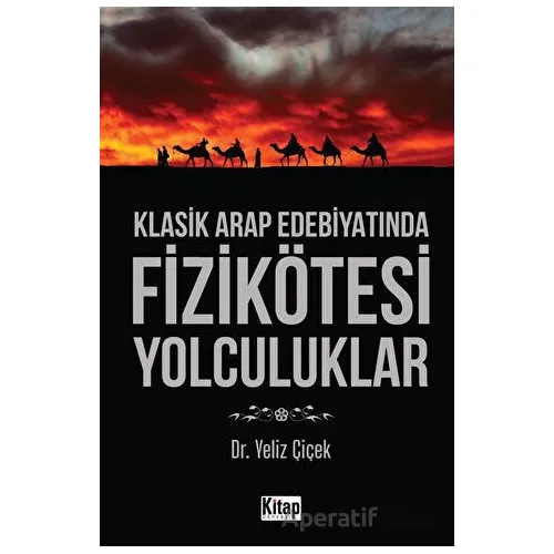 Klasik Arap Edebiyatında Fizikötesi Yolculuklar - Yeliz Çiçek - Kitap Dünyası Yayınları