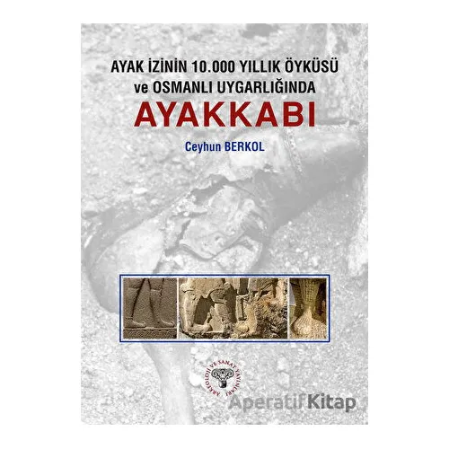 Ayak İzinin 10.000 Yıllık Öyküsü ve Osmanlı Uygarlığında Ayakkabı
