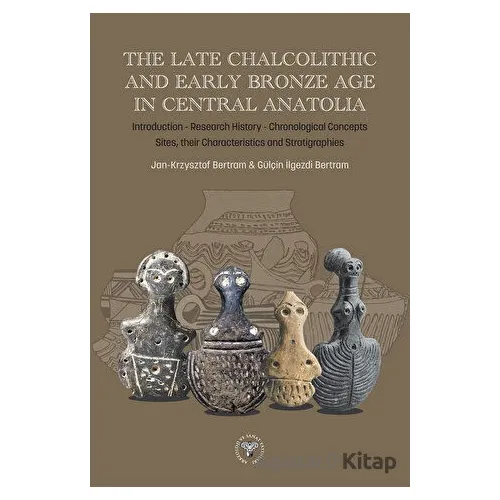 The Late Chalcolithic and Early Bronze Age in Central Anatolia