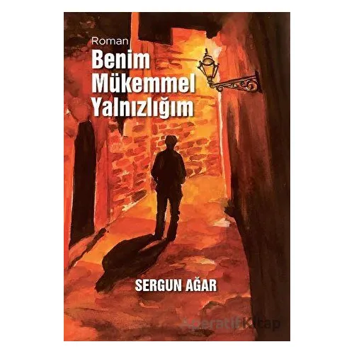 Benim Mükemmel Yalnızlığım - Sergun Ağar - Arkeoloji ve Sanat Yayınları