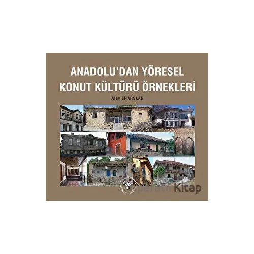 Anadoludan Yöresel Konut Kültürü Örnekleri - Alev Erarslan - Arkeoloji ve Sanat Yayınları