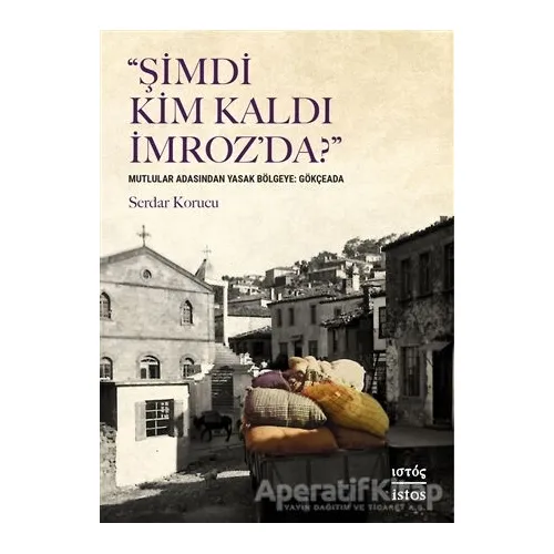 Şimdi Kim Kaldı İmroz’da? - Serdar Korucu - İstos Yayıncılık
