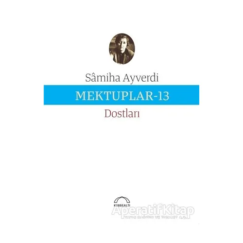 Mektuplar - 13 - Samiha Ayverdi - Kubbealtı Neşriyatı Yayıncılık