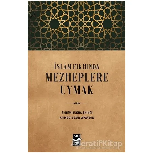 İslam Fıkhında Mezheplere Uymak - Ahmed Uğur Apaydın - Arı Sanat Yayınevi