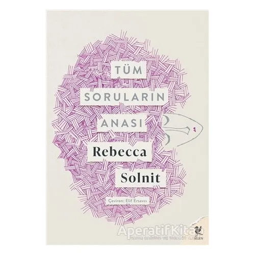 Tüm Soruların Anası - Rebecca Solnit - Siren Yayınları