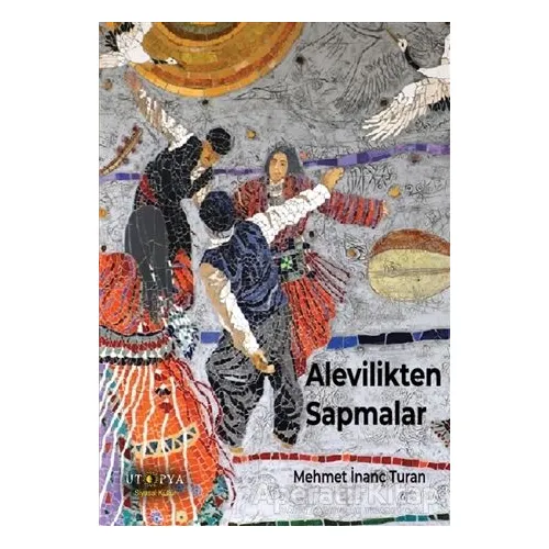 Alevilikten Sapmalar - Mehmet İnanç Turan - Ütopya Yayınevi
