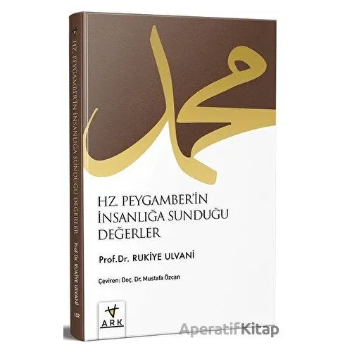 Hz. Peygamberin İnsanlığa Sunduğu Değerler - Rukiye Taha Ulvani - Ark Kitapları