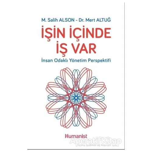 İşin İçinde İş Var - İnsan Odaklı Yönetim Perspektifi - M. Salih Alson - Hümanist Kitap Yayıncılık