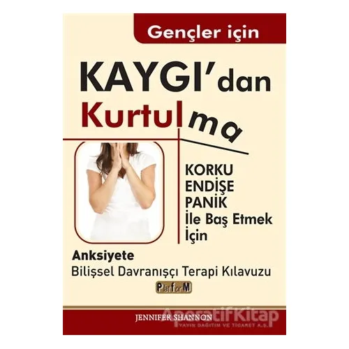 Gençler için Kaygıdan Kurtulma - Jennifer Shannon - Platform Yayınları