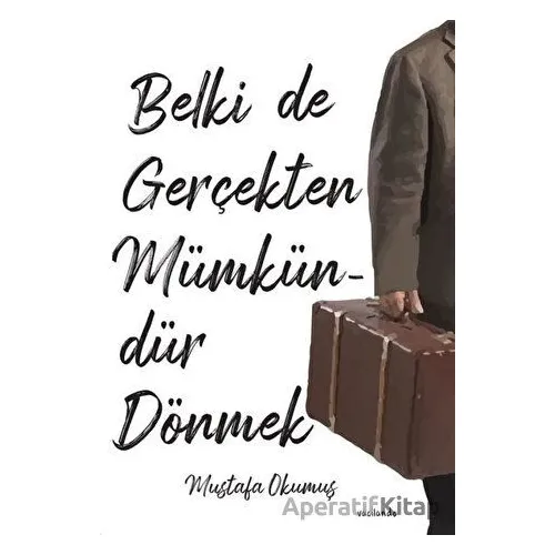 Belki De Gerçekten Mümkündür Dönmek - Mustafa Okumuş - Vacilando Kitap
