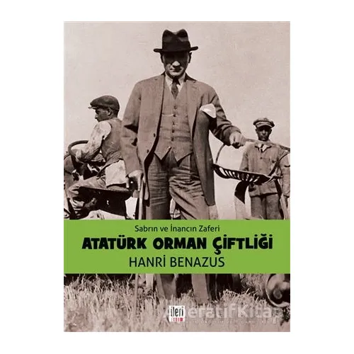 Atatürk Orman Çiftliği - Hanri Benazus - İleri Yayınları
