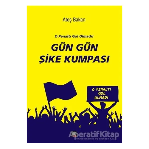 Gün Gün Şike Kumpası - Ateş Bakan - İleri Yayınları