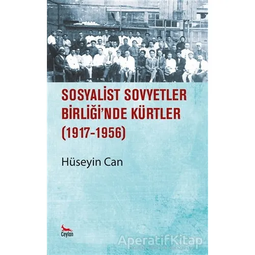 Sosyalist Sovyetler Birliğinde Kürtler 1917 - 1956 - Hüseyin Can - Ceylan Yayınları