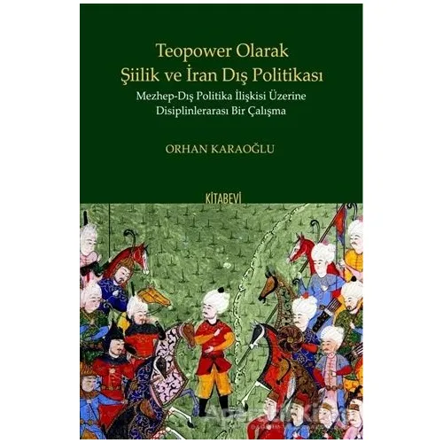 Teopower Olarak Şiilik ve İran Dış Politikası - Orhan Karaoğlu - Kitabevi Yayınları