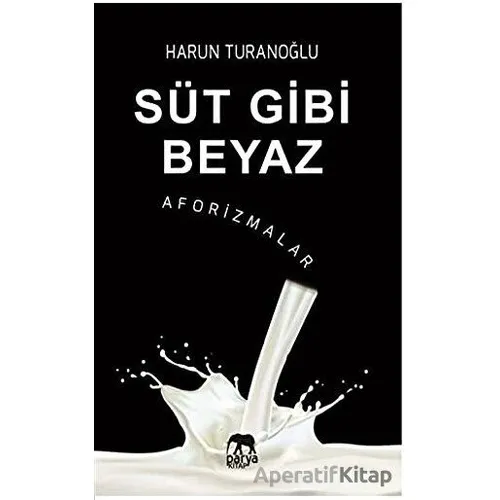 Süt Gibi Beyaz - Aforizmalar - Harun Turanoğlu - Parya Kitap