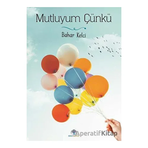 Mutluyum Çünkü - Bahar Kelci - Mavi Nefes Yayınları