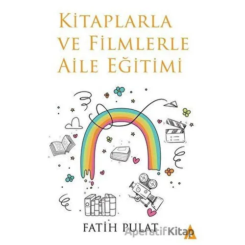 Kitaplarla ve Filmlerle Aile Eğitimi - Fatih Pulat - Kanon Kitap